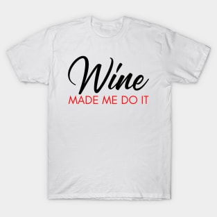 Wine Made Me Do It. Funny Wine Lover Quote. Black and Red T-Shirt